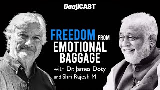 DaajiCAST with Dr James Doty  FREEDOM FROM EMOTIONAL BAGGAGE [upl. by Pembrook888]