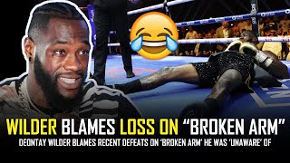 DEONTAY WILDER BLAMES RECENT DEFEATS ON quotBROKEN ARMquot HE WAS UNAWARE OF 🤣🤣🤣🤦🏾‍♂️ [upl. by Drallim]