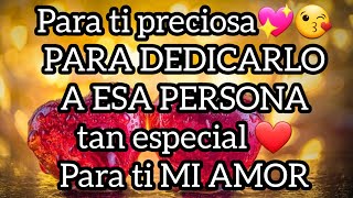 Para ti preciosa💖😘 PARA DEDICARLO A ESA PERSONA tan especial ❤️ Para ti MI AMOR [upl. by Allsun]