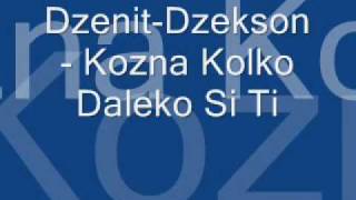 Dzenit Dzekson  Kozna kolko daleko si ti [upl. by Hurlow]