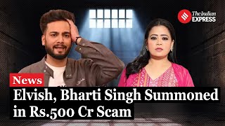 Elvish Yadav Bharti Singh Among Influencers Summoned in Rs 500 Cr Investment Scam [upl. by Tenrag288]