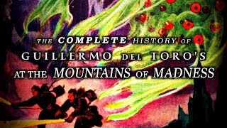 Guillermo del Toros At the Mountains of Madness Complete  Unmade Masterpieces [upl. by Ldnek258]