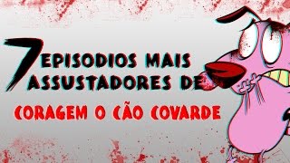 7 EPISÓDIOS MAIS ASSUSTADORES DE CORAGEM O CÃO COVARDE [upl. by Allina920]