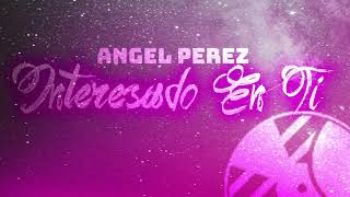 Interesado En Ti  Video Con Letras  Angel Perez  DEL Records 2021 [upl. by Groos459]