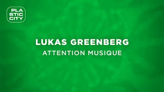 Lukas Greenberg  Attention Musique Plastic City [upl. by Armalla]