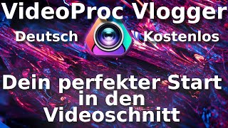 KOSTENLOSE Videobearbeitung auf DEUTSCH  VideoProc Vlogger  Tutorial Anfänger [upl. by Aiciled]