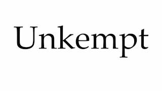 How to Pronounce Unkempt [upl. by Aaronson]