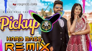 Pickup Song Dj Remix Hard Bass  Khasa Aala Chahar  Vibration Mix  Dj Parveen Saini Mahendergarh [upl. by Belak]