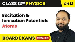 Excitation amp Ionisation Potentials  Atoms  Class 12 Physics Chapter 12  CBSE [upl. by Maryly]