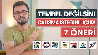 TEMBEL DEĞİLSİN ÇALIŞMA İSTEĞİNİ ARTIRACAK 7 ÖNERİ [upl. by Eloccin]