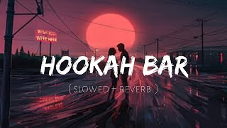 Hookah Bar slow  reverb Yk lofi [upl. by Melitta]