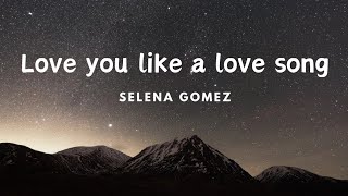 Selena Gomez  Love you like a love song Lyrics [upl. by Carothers]