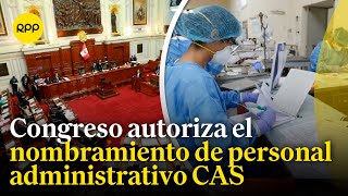 Sector Salud Nombramiento de personal administrativo CAS beneficiaría más de 20 mil trabajadores [upl. by Krystyna]