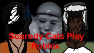 Scaredy Cats Play Roblox [upl. by Macpherson]