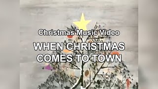 Christmas Music Video  When Christmas Comes to Town [upl. by Aziul198]