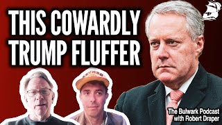 Mark Meadows is a LYING COWARD  Bulwark Podcast [upl. by Idnic]