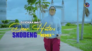 Dear Haters  Skodeng REMIX  DJ Ichaa Imut [upl. by Elaen]