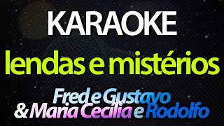 ⭐ Lendas e Mistérios  Fred e Gustavo amp Maria Cecília e Rodolfo Karaokê Version Cover [upl. by Ramon]