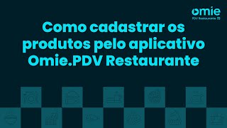 Como cadastrar os produtos pelo aplicativo  OmiePDV Restaurante [upl. by Mellar607]