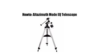 Howto Altazimuth Mode EQ Telescope [upl. by Kutchins736]