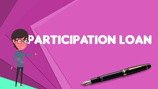 What is Participation loan Explain Participation loan Define Participation loan [upl. by Ydnerb835]