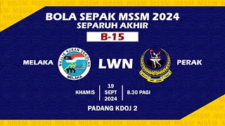 SEPARUH AKHIR BOLA SEPAK MSSM 2024 B15  MSS Melaka vs MSS Perak [upl. by Sihon836]