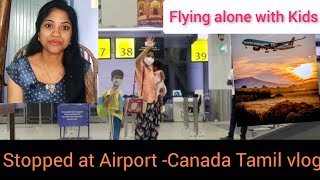 stopped at AirportImmigration stopped to board flightcanada Tamil vlogTravelling alone with kids [upl. by Meelas136]