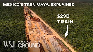 Why Mexico’s 29B Train Megaproject Is So Controversial  WSJ Breaking Ground [upl. by Mcclary757]