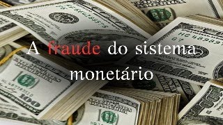 A Fraude do Sistema Monetário [upl. by Long]