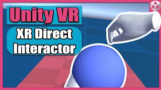 Unity VR Game Basics  PART 4  XR Direct Interactor in 10 Minutes [upl. by Ainafetse]