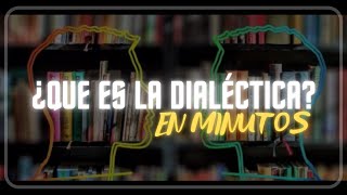 ¿Qué es la DIALÉCTICA en minutos [upl. by Letizia353]