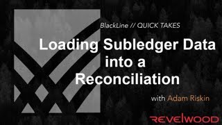 QUICK TAKES  Loading Subledger Data Directly Into a Reconciliation  BlackLine Demos by Revelwood [upl. by Soisanahta]