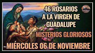 46 ROSARIOS A LA VIRGEN DE GUADALUPE MISTERIOS GLORIOSOS  GUADALUPANO  MIÉRCOLES 06 NOVIEMBRE 2024 [upl. by Oregolac]