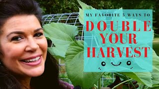 The Top 5 Ways to Double your Gardens Harvest [upl. by Dajma]