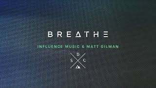 Breathe Official Video  Influence Music amp Matt Gilman [upl. by Cone98]