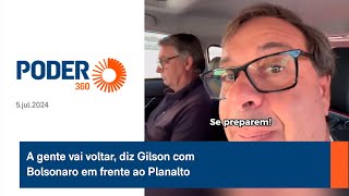 A gente vai voltar diz Gilson com Bolsonaro em frente ao Planalto [upl. by Akapol]