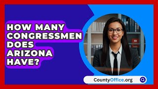 How Many Congressmen Does Arizona Have  CountyOfficeorg [upl. by Noirret]