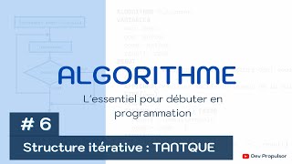 Algorithme  6 Les structures itératives  TANTQUE [upl. by Jenda]