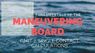 Fundamentals of the Maneuvering Board Part 2  Single Contact Calculations [upl. by Nared426]