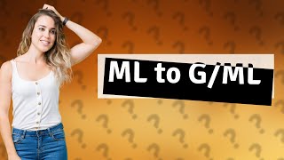 How do you convert ml to g ml [upl. by Abdu]