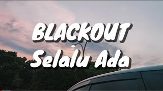 Blackout  Selalu Ada Lirik [upl. by Garrik471]