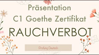 RAUCHVERBOT  C1 Präsentation  Sprechen Teil 1  Goethe Zertifikat [upl. by Alyhc]