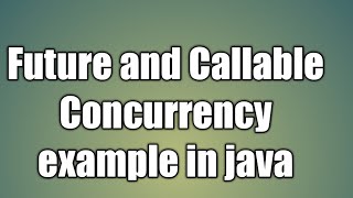 Future and Callable Concurrency example in java [upl. by Naesal]