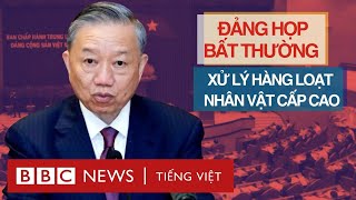 ĐẢNG HỌP BẤT THƯỜNG XỬ LÝ HÀNG LOẠT NHÂN VẬT CẤP CAO [upl. by Aikahc220]