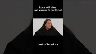 Luca will alles mit einem Schuhlöffel laserluca selfiesandra shorts [upl. by Naid638]