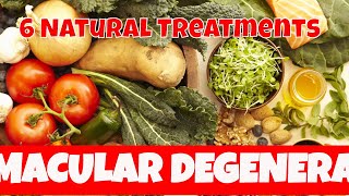 Macular Degeneration 6 Natural Treatments for Macular Degeneration symptoms [upl. by Eniaj173]