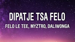 Felo Le Tee Myztro  Dipatje Tsa Felo Lyrics ft Daliwonga [upl. by Vona740]