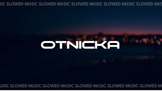 Otnicka  Slowed Music  Part 1 [upl. by Latsyrk]