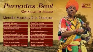 Best of Purna Das Baul Songs  Bengali Folk Songs Collection  Menoka Mathay Dilo Ghomta [upl. by Spada700]