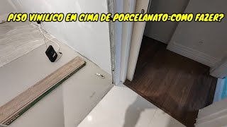 PISO VINILICO em cima de PORCELANATO como fazer [upl. by Ethban89]